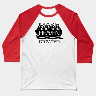 Make Heaven Crowded Believe in god inspire Baseball T-Shirt